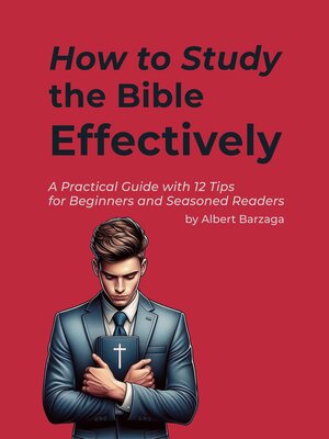 cover image of How to Study the Bible Effectively--A Practical Guide with 12 Tips for Beginners and Seasoned Readers